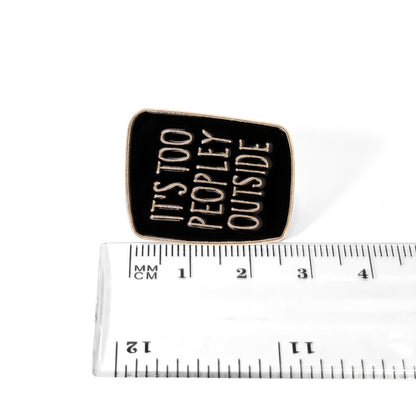 It's Too Peopley Outside | Collectible Pin