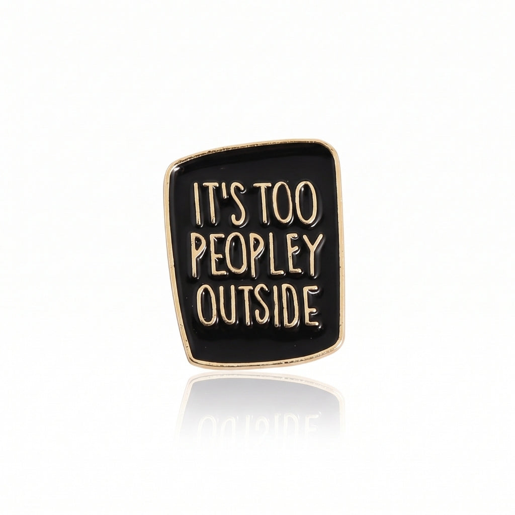 It's Too Peopley Outside | Collectible Pin