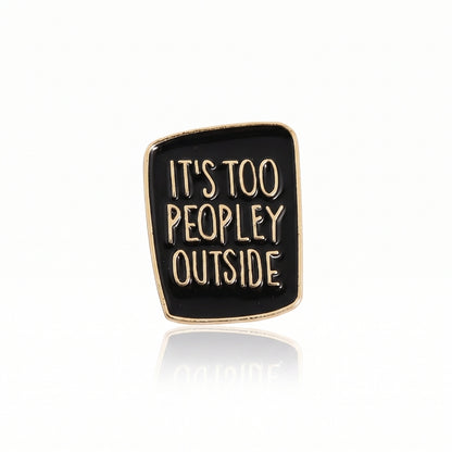 It's Too Peopley Outside | Collectible Pin