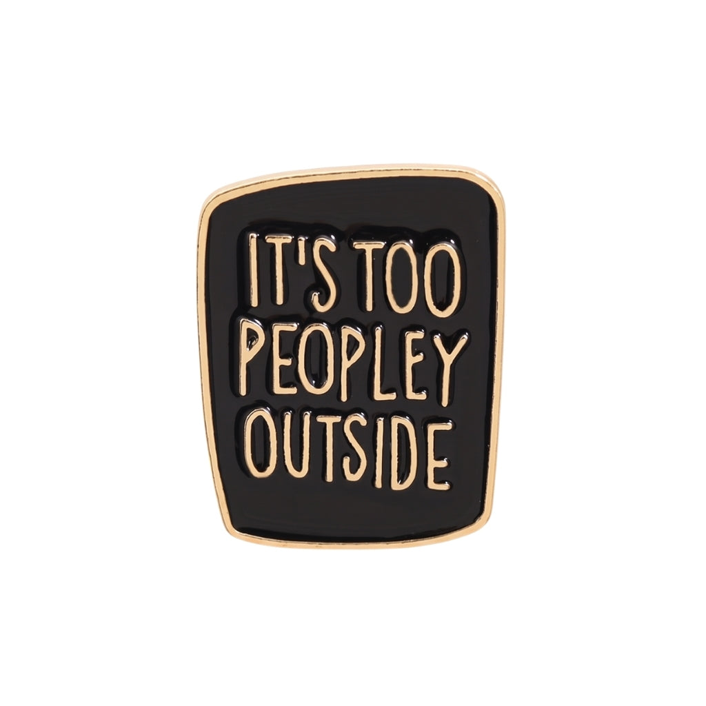 It's Too Peopley Outside | Collectible Pin