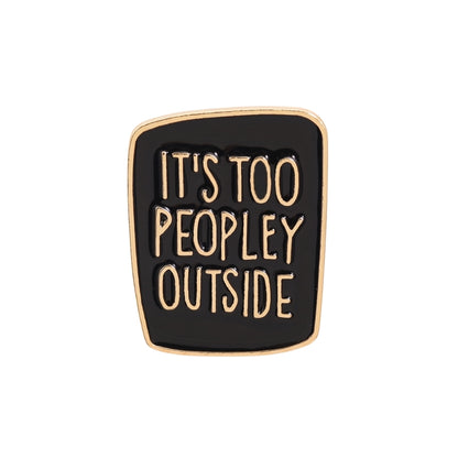 It's Too Peopley Outside | Collectible Pin