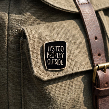 It's Too Peopley Outside | Collectible Pin