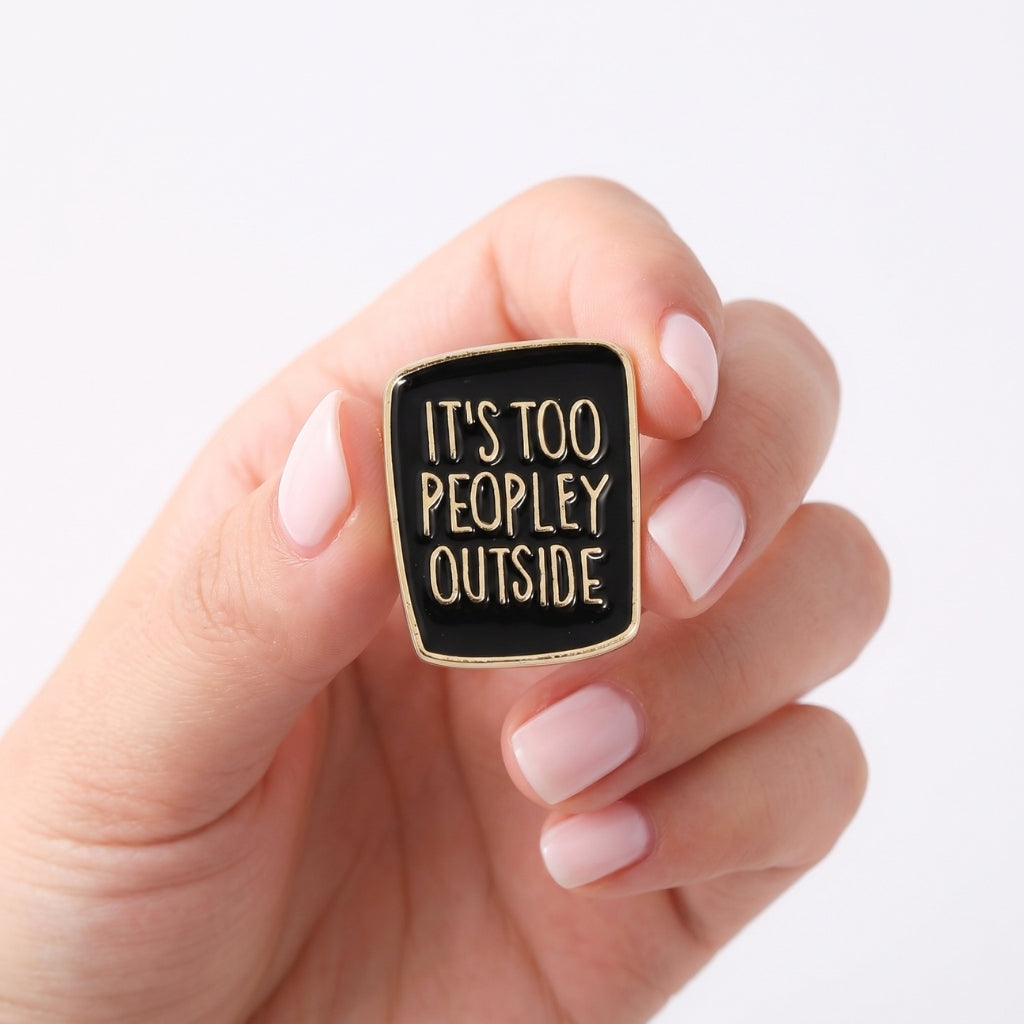 It's Too Peopley Outside | Collectible Pin