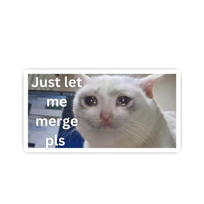Just Let Me Merge Pls | Vinyl Sticker