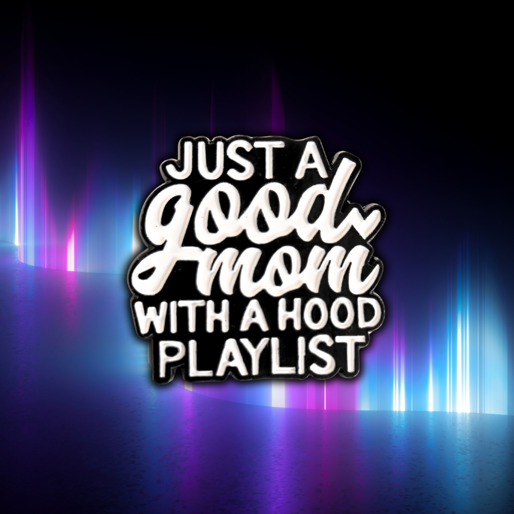 Just a Good Mom With a Hood Playlist | Collectible Pin