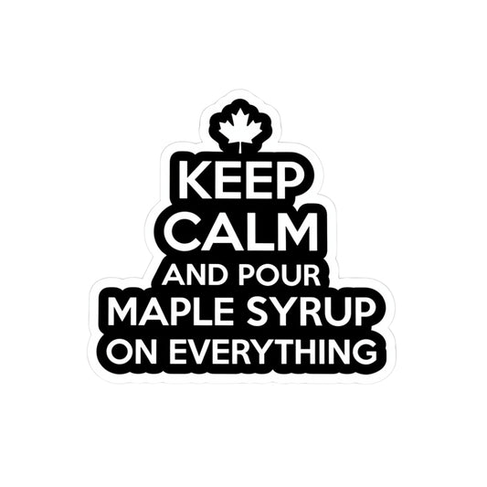 Keep Calm and Pour Maple Syrup On Everything | Vinyl Sticker