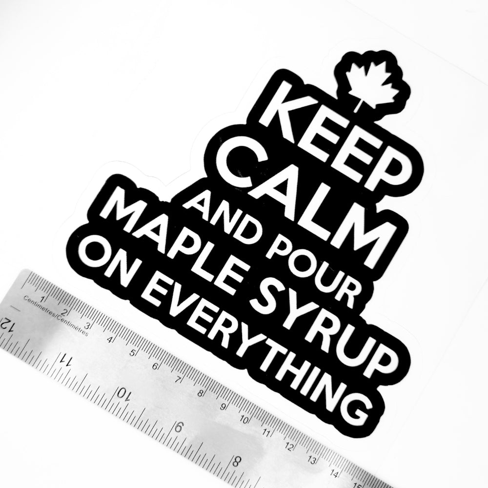 Keep Calm and Pour Maple Syrup On Everything | Vinyl Sticker