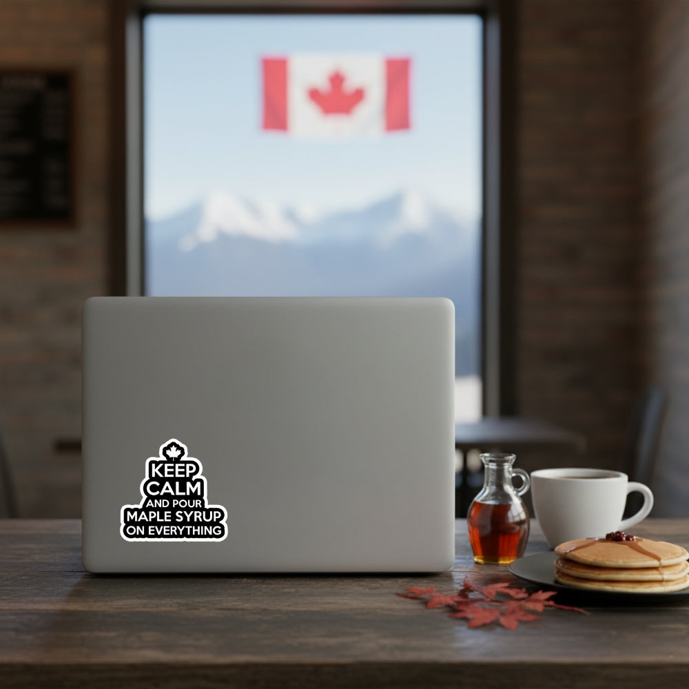 Keep Calm and Pour Maple Syrup On Everything | Vinyl Sticker