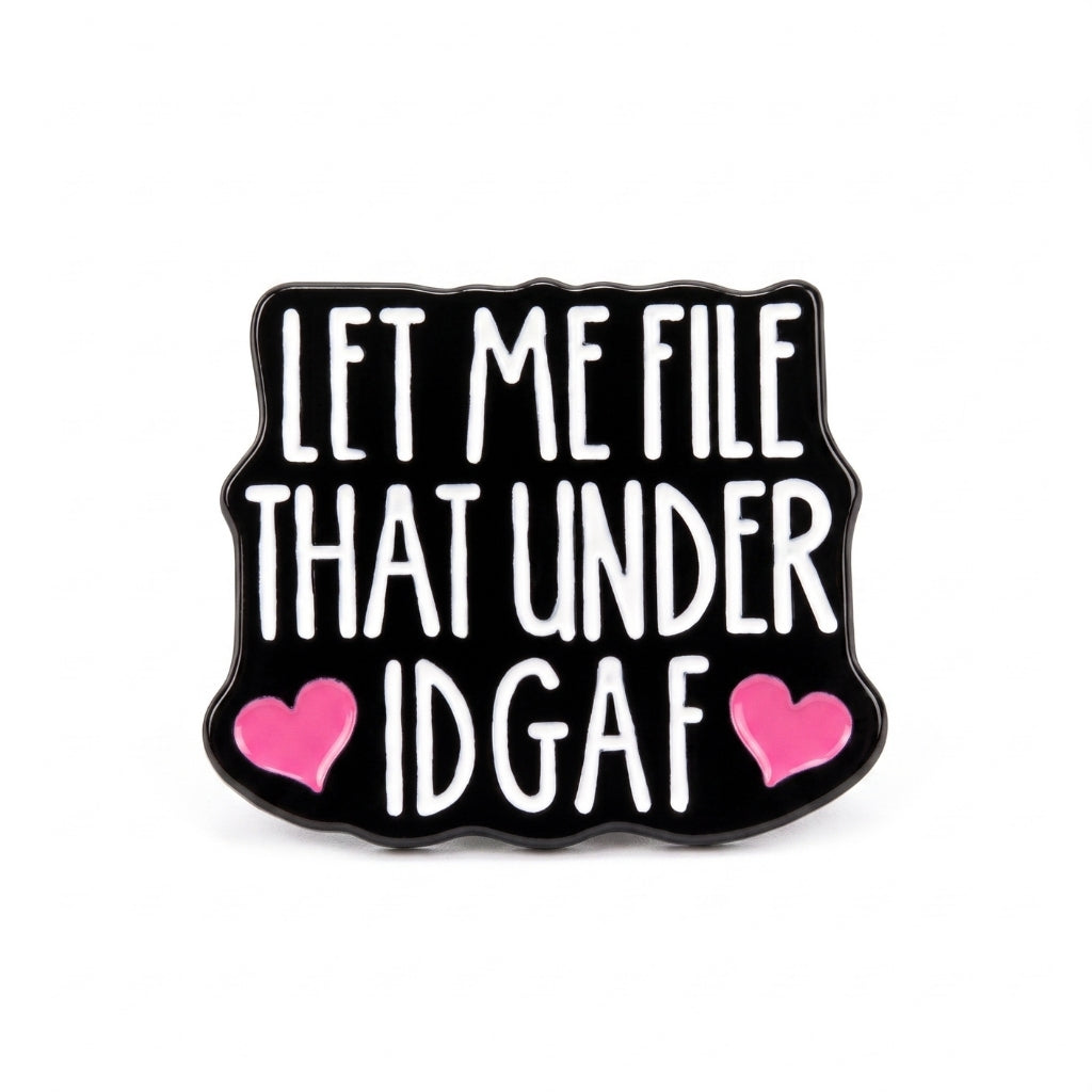 Let Me File That Under IDGAF | Collectible Pin
