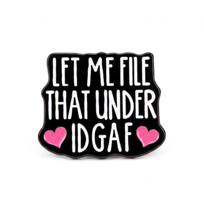 Let Me File That Under IDGAF | Collectible Pin
