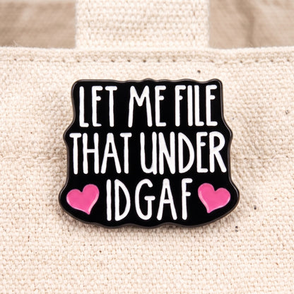Let Me File That Under IDGAF | Collectible Pin