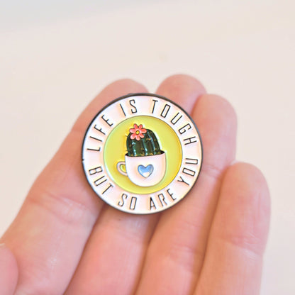 Life Is Tough But So Are You | Collectible Pin