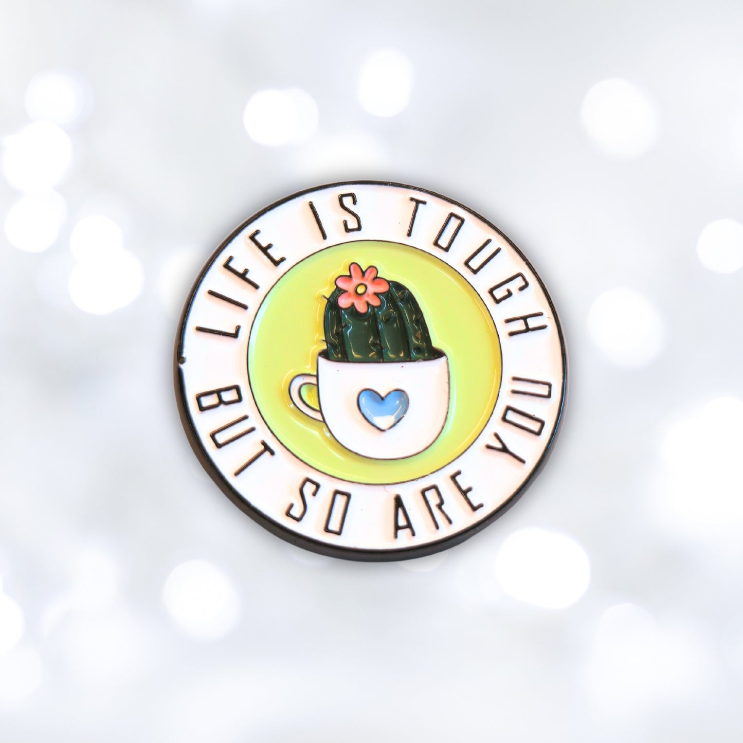 Life Is Tough But So Are You | Collectible Pin