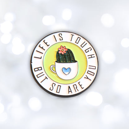 Life Is Tough But So Are You | Collectible Pin