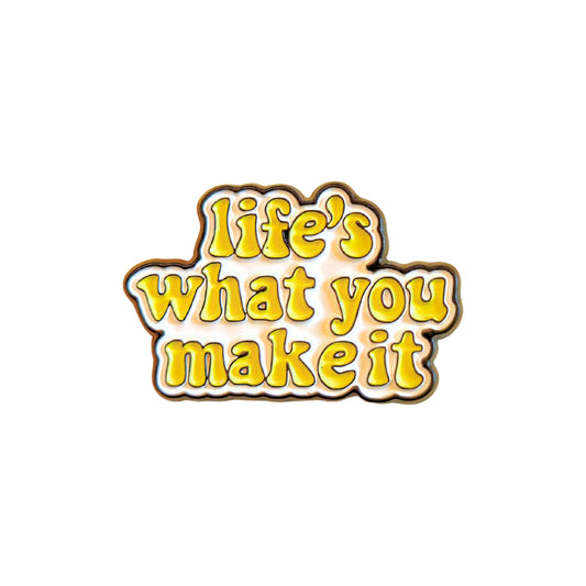 Life's What You Make It | Collectible Pin