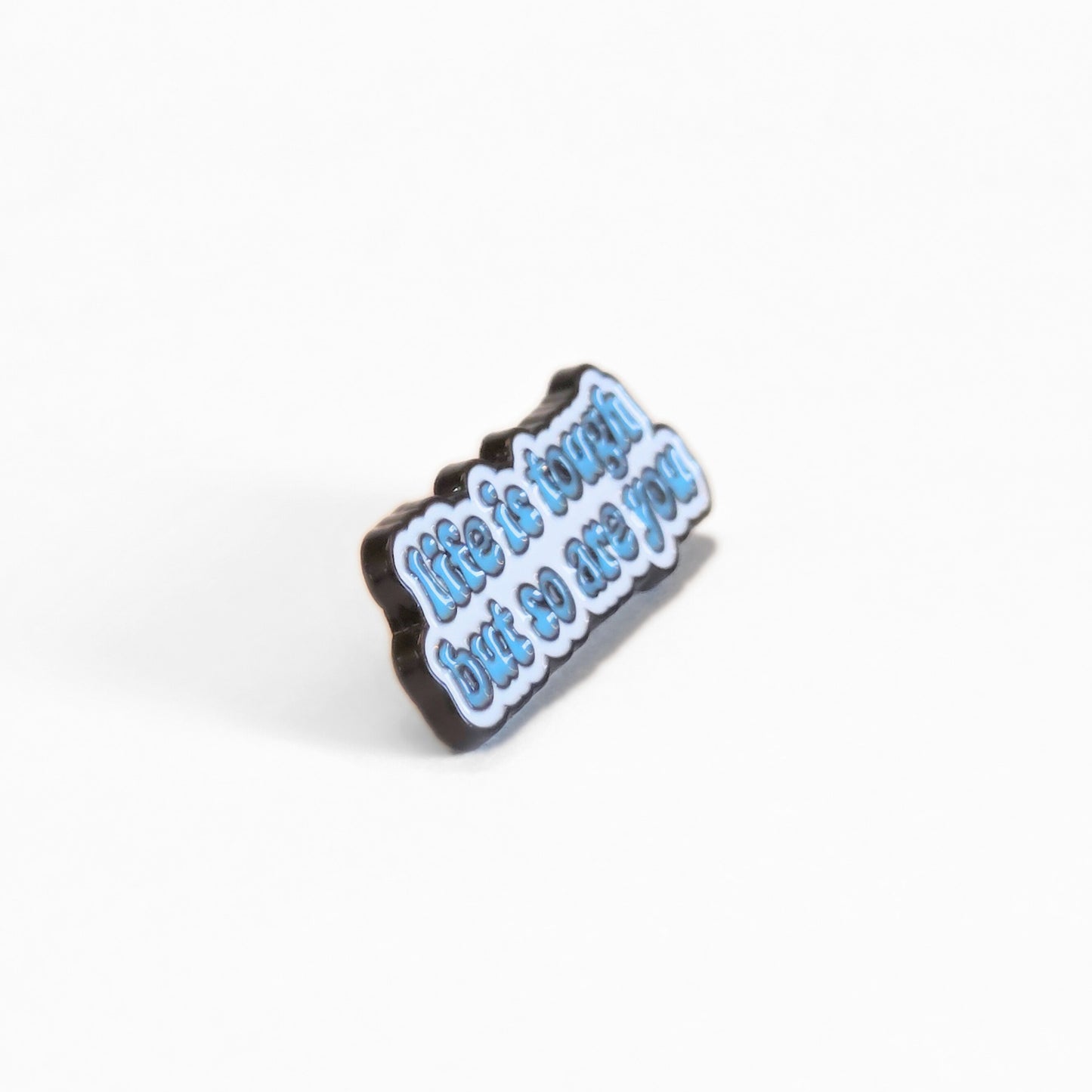 Life is Tough But So Are You | Collectible Pin
