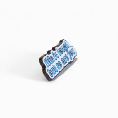 Life is Tough But So Are You | Collectible Pin