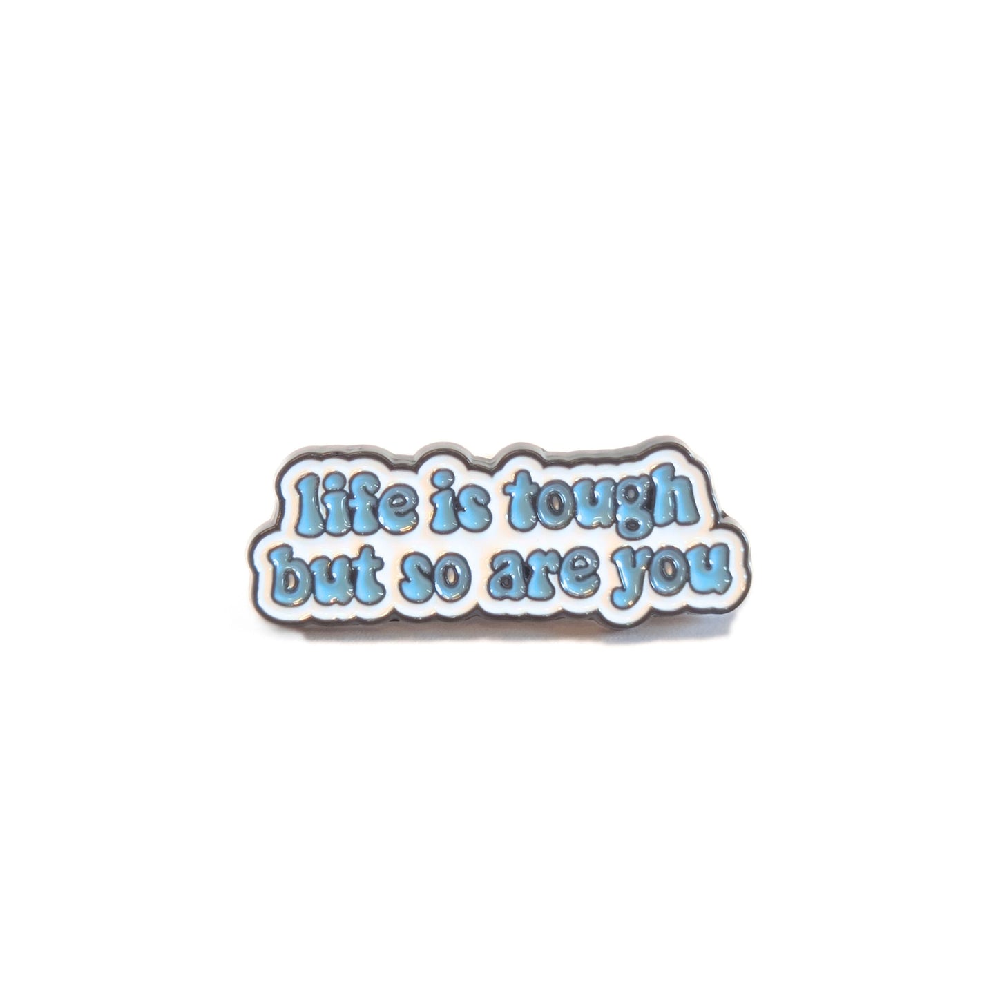 Life is Tough But So Are You | Collectible Pin