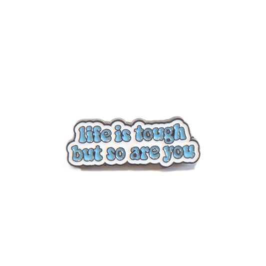 Life is Tough But So Are You | Collectible Pin
