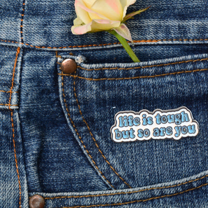 Life is Tough But So Are You | Collectible Pin