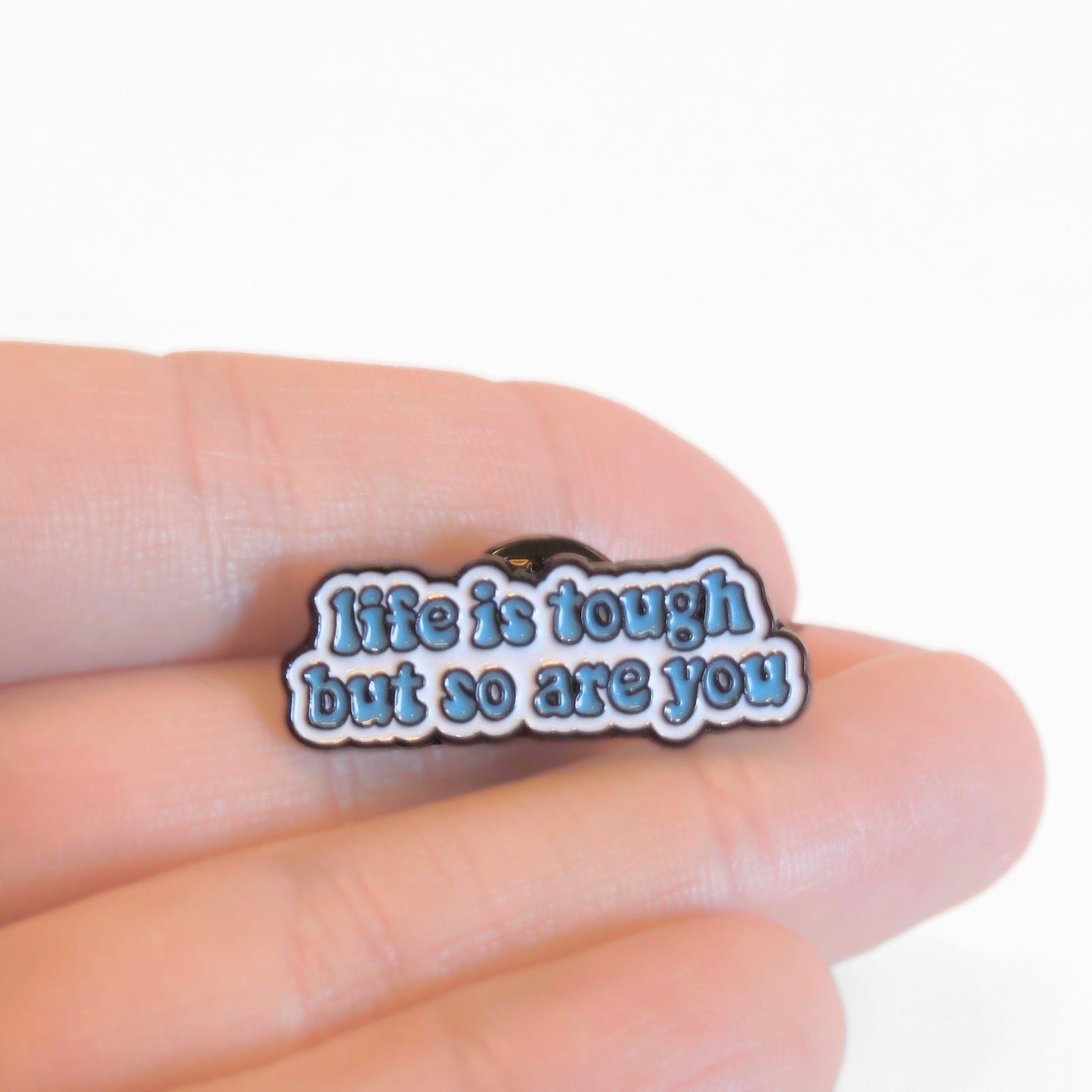 Life is Tough But So Are You | Collectible Pin