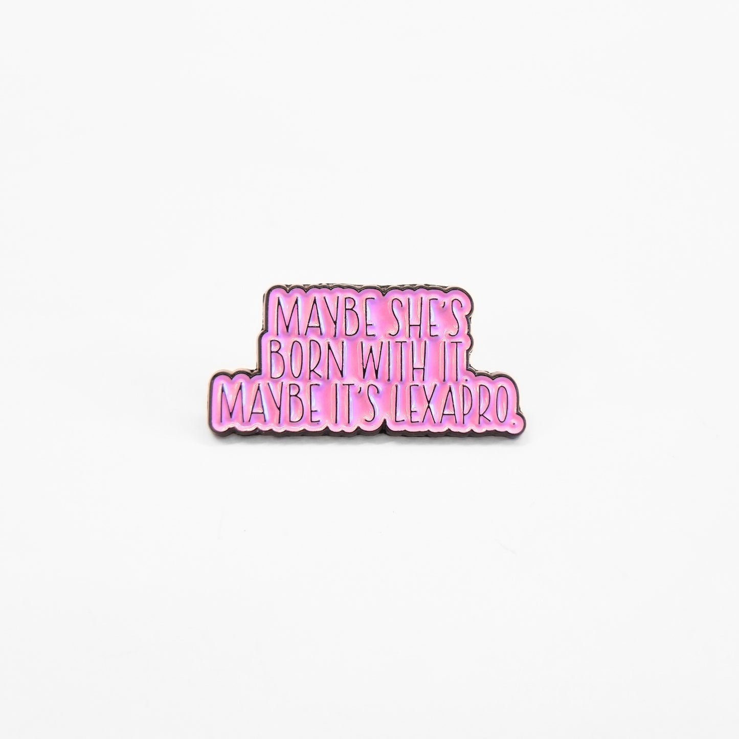 Maybe She's Born With It Maybe It's Lexapro | Collectible Pin
