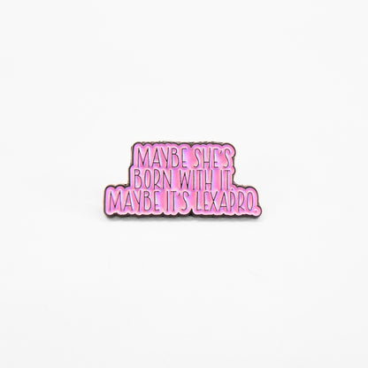 Maybe She's Born With It Maybe It's Lexapro | Collectible Pin