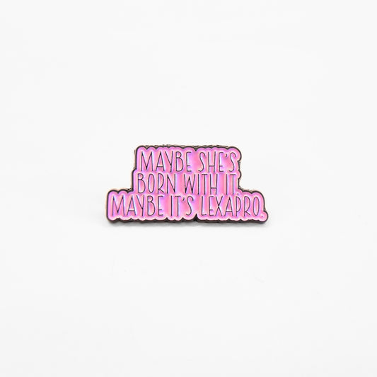 Maybe She's Born With It Maybe It's Lexapro | Collectible Pin