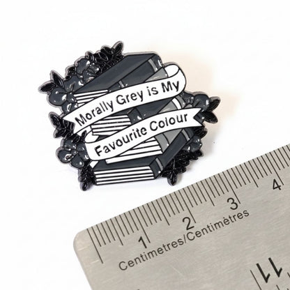 Morally Grey is My Favourite Colour | Collectible Pin