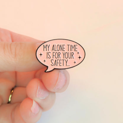 My Alone Time Is For Your Safety | Collectible Pin