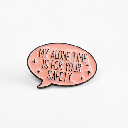 My Alone Time Is For Your Safety | Collectible Pin