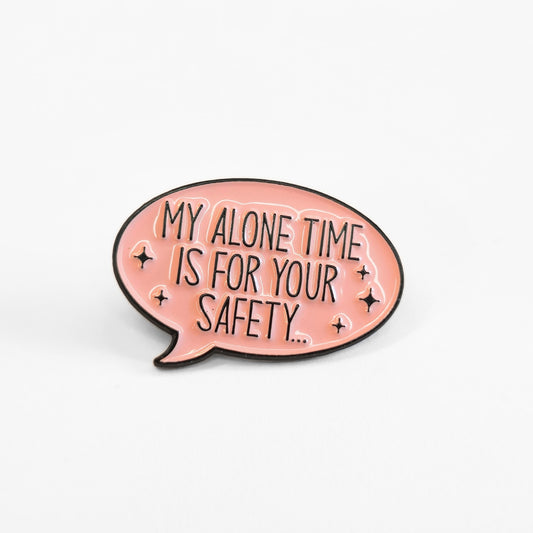 My Alone Time Is For Your Safety | Collectible Pin