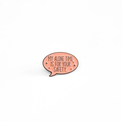 My Alone Time Is For Your Safety | Collectible Pin