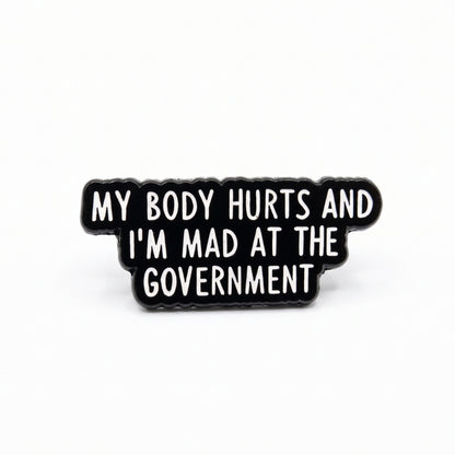 My Body Hurts and I'm Mad at the Government | Collectible Pin