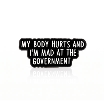 My Body Hurts and I'm Mad at the Government | Collectible Pin