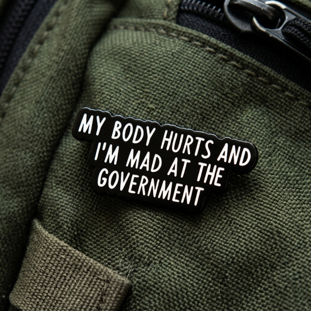 My Body Hurts and I'm Mad at the Government | Collectible Pin