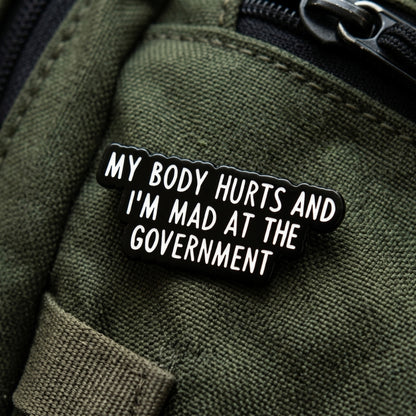 My Body Hurts and I'm Mad at the Government | Collectible Pin