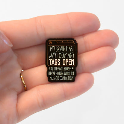 My Brain Has Way Too Many Tabs Open | Collectible Pin