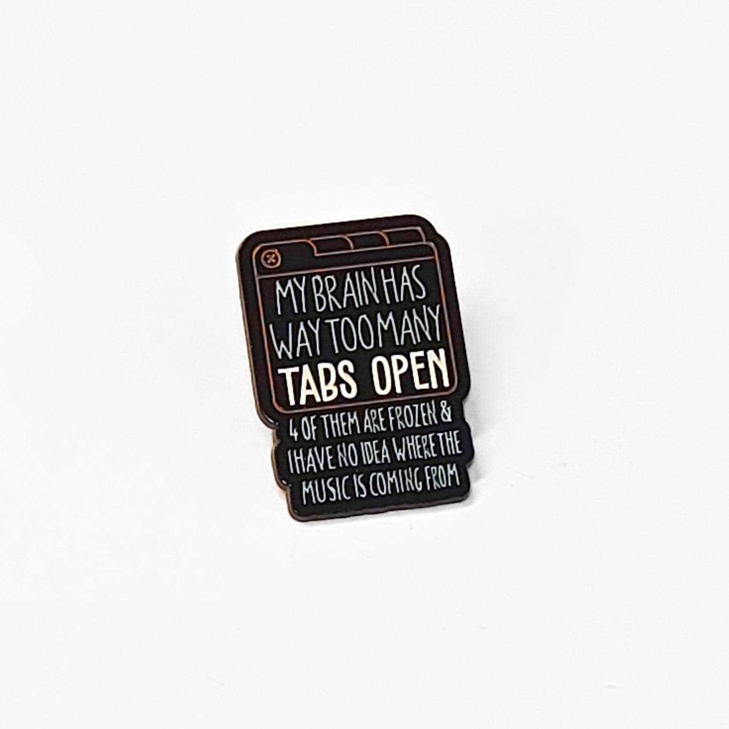 My Brain Has Way Too Many Tabs Open | Collectible Pin
