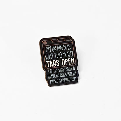 My Brain Has Way Too Many Tabs Open | Collectible Pin