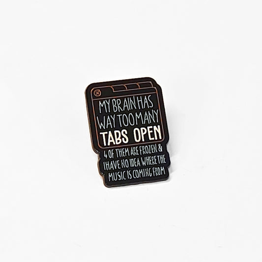 My Brain Has Way Too Many Tabs Open | Collectible Pin