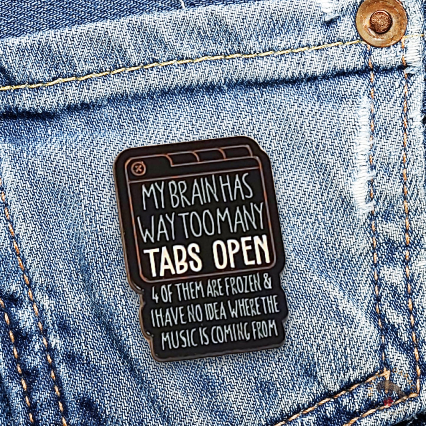 My Brain Has Way Too Many Tabs Open | Collectible Pin