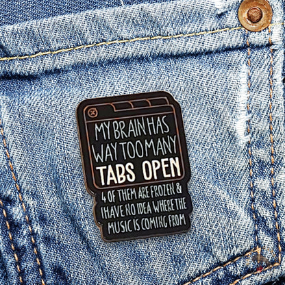 My Brain Has Way Too Many Tabs Open | Collectible Pin