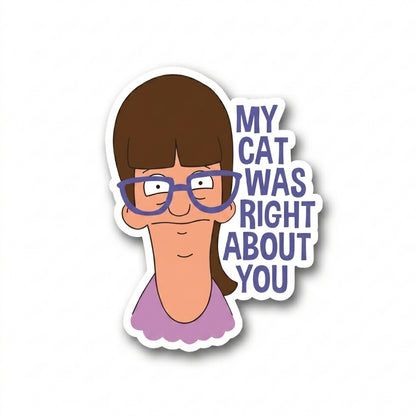 My Cat Was Right About You | Vinyl Sticker