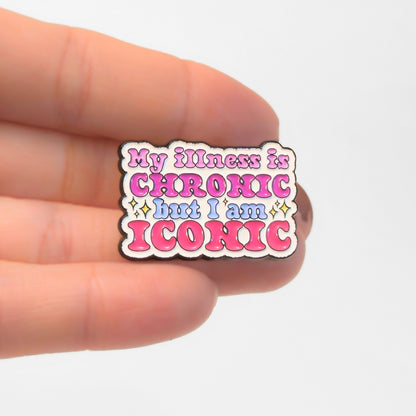My Illness Is Chronic But I'm Iconic | Collectible Pin
