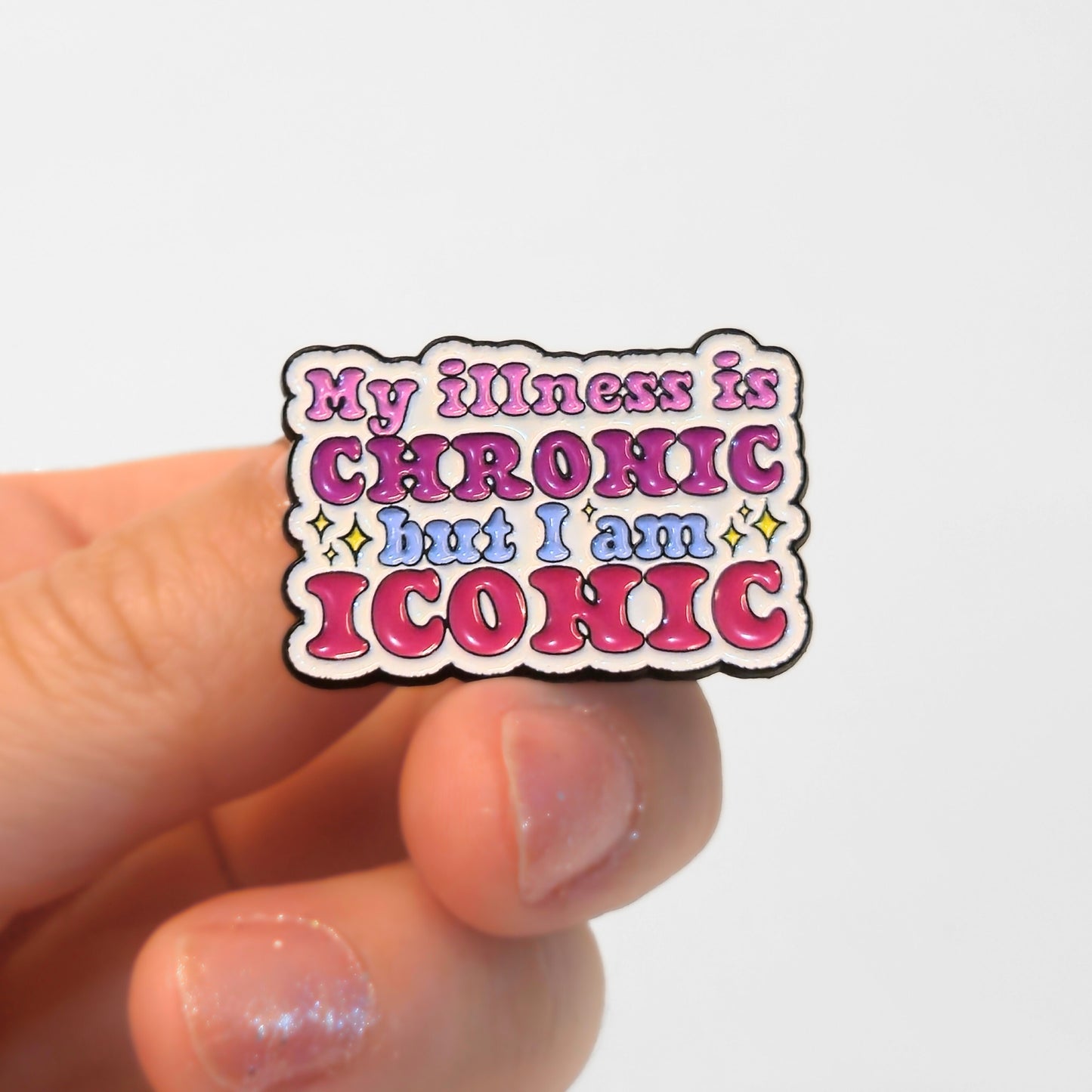 My Illness Is Chronic But I'm Iconic | Collectible Pin