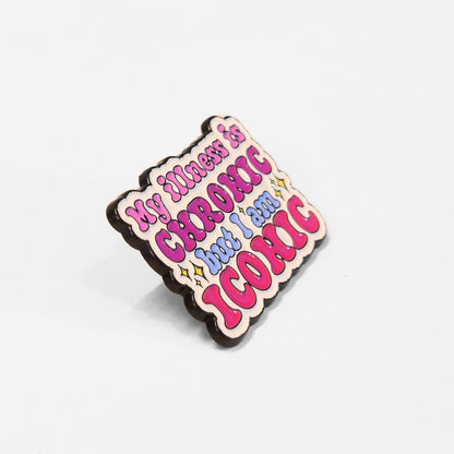 My Illness Is Chronic But I'm Iconic | Collectible Pin