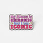 My Illness Is Chronic But I'm Iconic | Collectible Pin