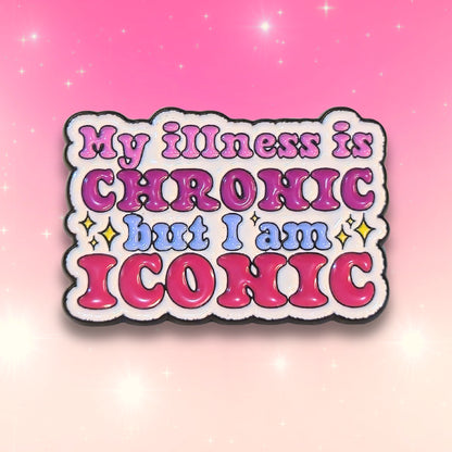 My Illness Is Chronic But I'm Iconic | Collectible Pin