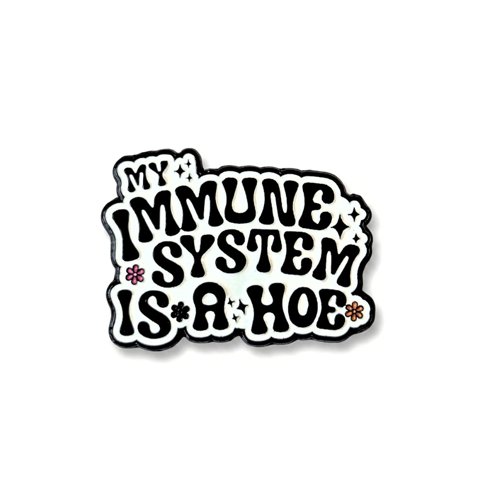 My Immune System Is a Hoe | Collectible Pin